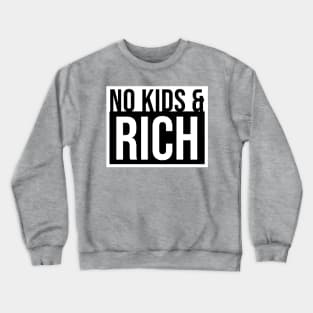 No Kids and Rich Crewneck Sweatshirt